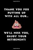 Thank You For Putting Up With All Our.. We'll Miss You, Enjoy Your Retirement!: Lined Paper Journal