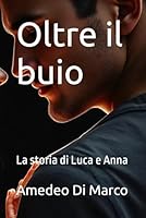 Oltre il buio: La storia di Luca e Anna (Italian Edition) B0F6315SBW Book Cover