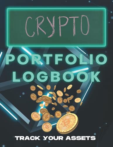 Crypto Portfolio Logbook: Track Your Assets: Basic Bitcoin And Crypto Portfolio Journal For Beginners To Record And Track Cryptocurrency Assets