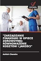 "ZARZADZANIE FINANSAMI W OPIECE ZDROWOTNEJ: RÓWNOWAZENIE KOSZTÓW I JAKOSCI" (Polish Edition) 3330824468 Book Cover