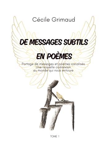 De messages subtils en poèmes: Partage de messages et poèmes canalisés - Une nouvelle connexion au monde qui nous entoure