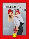  Erziehen ohne Schimpfen: Alltagsstrategien für eine artgerechte Erziehung (GU Einzeltitel Partnerschaft & Familie)