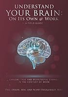 Understand Your Brain : On Its Own @ Work - a Field Guide 1733830731 Book Cover