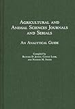 Agricultural and Animal Sciences Journals and Serials: An Analytical Guide (Annotated Bibliographies of Serials: A Subject Approach)
