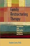 Family Restructuring Therapy: Interventions with High Conflict Separations and Divorces