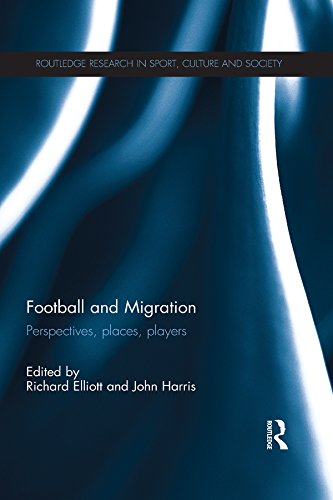 Football and Migration: Perspectives, Places, Players (Routledge Research in Sport, Culture and Society)