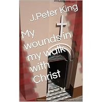 My wounds in my walk with Christ