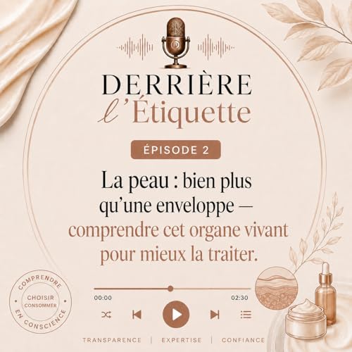 &Eacute;pisode 2 : La peau, bien plus qu&rsquo;une enveloppe - Comprendre cet organe vivant pour mieux la traiter.