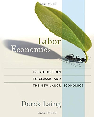Labor Economics: Introduction to Classic and the New Labor Economics by Derek Laing(2011-04-27)