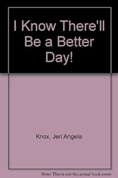 Paperback I Know There'll Be a Better Day! Book