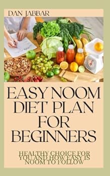 Paperback Easy Noom Diet Plan for Beginners: Healthy Choice for You and How Easy Is Noom to Follow Book