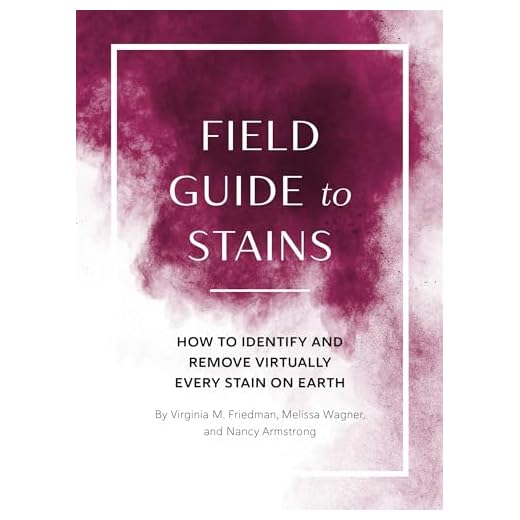 Field Guide to Stains: How to Identify and Remove Virtually Every Stain on Earth
