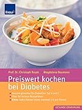 Preiswert kochen bei Diabetes: Gesund genießen für Diabetiker Typ 1 und 2; Über 80 leckere Rezeptideen; Extra: Jedes Rezept kostet maximal 3 Euro pro Person