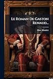  Le Roman De Gaston Renaud...