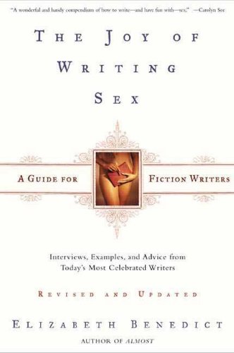 The Joy of Writing Sex: A Guide for Fiction Writers The Joy of Writing Sex: A Guide for Fiction Writers