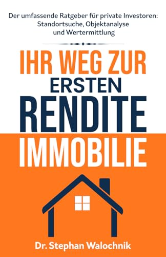 Ihr Weg zur ersten Rendite-Immobilie: Standortsuche, Objektanalyse und Wertermittlung