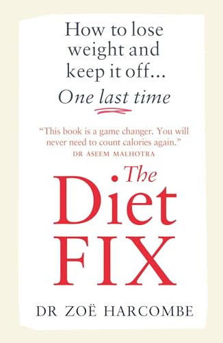 The Diet Fix: How To Lose Weight And Keep It Off... One Last Time