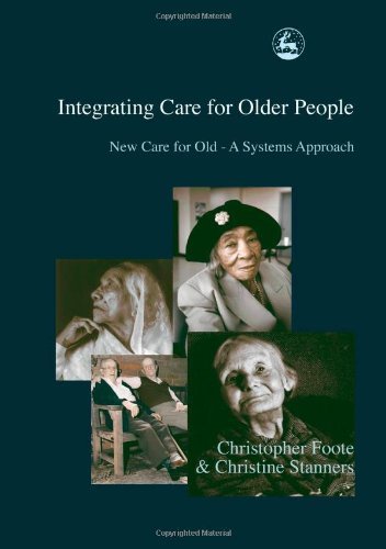 Integrating Care for Older People: New Care for Old - A Systems Approach