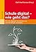 Produktbild Schule digital - wie geht das: Wie die digitale Revolution uns und die Schule verändert