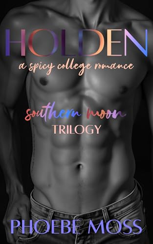 HOLDEN: A Spicy College Romance (Southern Moon Trilogy Book 1)