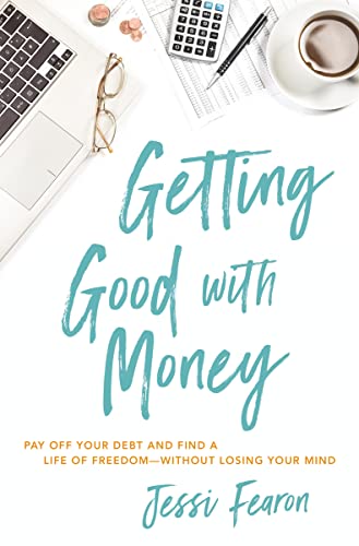 Getting Good with Money: Pay Off Your Debt and Find a Life of Freedom - Without Losing Your Mind
