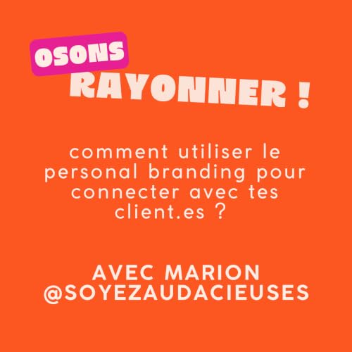 FOCUS TH&Eacute;MATIQUE : personal branding : comment l'utiliser pour connecter avec tes client.es ? avec Marion @soyezaudacieuses