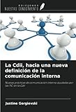 La Cdii, hacia una nueva definición de la comunicación interna: Nuevas prácticas de comunicación interna ayudadas por las TIC en la Cdii