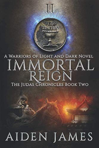 Immortal Reign: A Warriors of Light and Dark Novel (The Judas Chronicles)