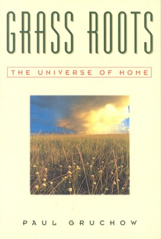 GRASS ROOTS: THE UNIVERSE OF HOME (THE WORLD AS HOME) By Paul Gruchow EXCELLENT
