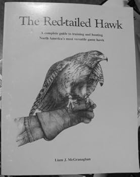 Paperback The Red-Tailed Hawk: A Complete Guide to Training and Hunting North America's Most Versatile Game Hawk Book