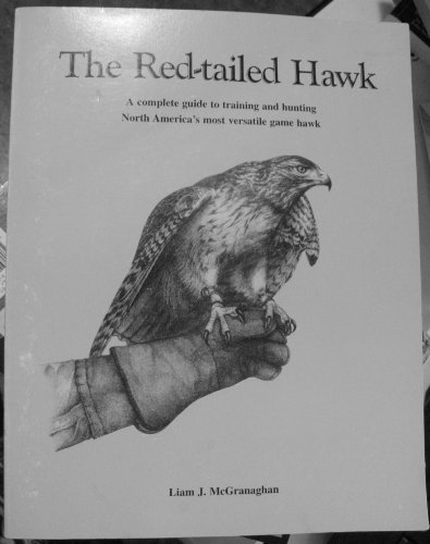 The Red-tailed Hawk／Liam J. McGranaghan The Red-tailed Hawk: A Complete Guide to Training and