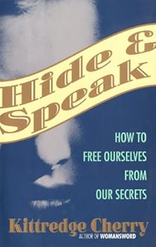 Hardcover Hide and Speak: How to Free Ourselves from Our Secrets Book