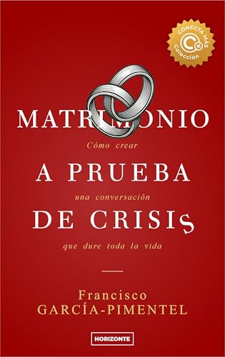 Matrimonio a prueba de crisis (Tercera Edición): Cómo crear una conversación que dure toda la vida (Colección Conecta Más nº 2)