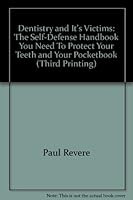 Dentistry and It's Victims: The Self-Defense Handbook You Need To Protect Your Teeth and Your Pocketbook B00773FZVM Book Cover