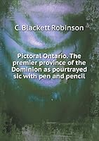 Pictoral Ontario. The premier province of the Dominion as pourtrayed sic with pen and pencil 5519245002 Book Cover