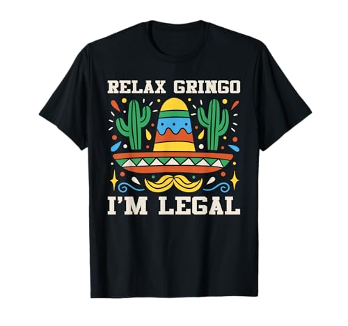 Relax Gringo I'm Legal Funny Immigration Activism Camiseta