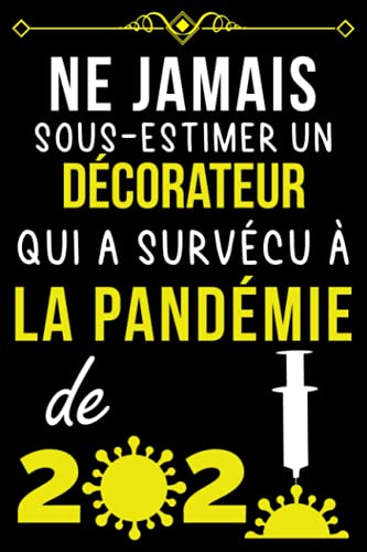 NE JAMAIS SOUS-ESTIMER UN DÉCORATEUR QUI A SURVÉCU À LA PANDÉMIE DE 2020.: CARNET DE NOTES POUR NE JAMAIS SOUS-ESTIMER UN DÉCORATEUR QUI A SURVÉCU À LA PANDÉMIE DE 2020.: CARNET DE NOTES POUR