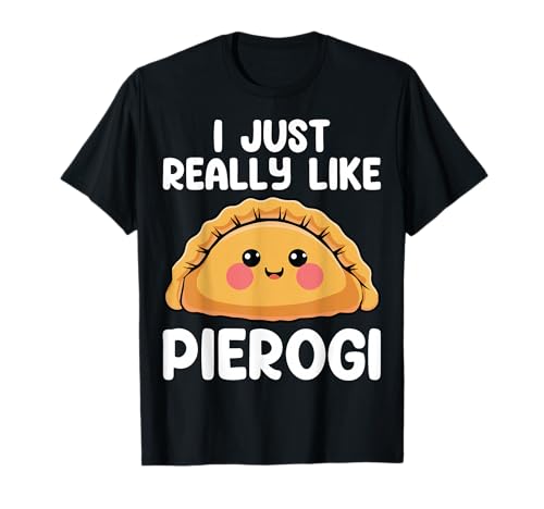 I Just Really Like Pierogi Funny Polish Pierogis Lover Gifts T-Shirt
