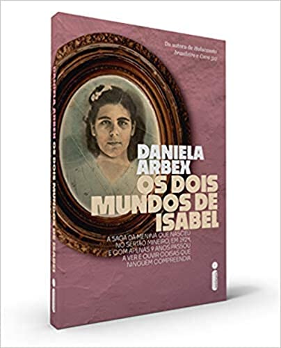 Os dois mundos de Isabel: A saga da menina que nasceu no sertão mineiro, em 1924, e com apenas 9 anos passou a ver e ouvir coisas que ninguém compreendia