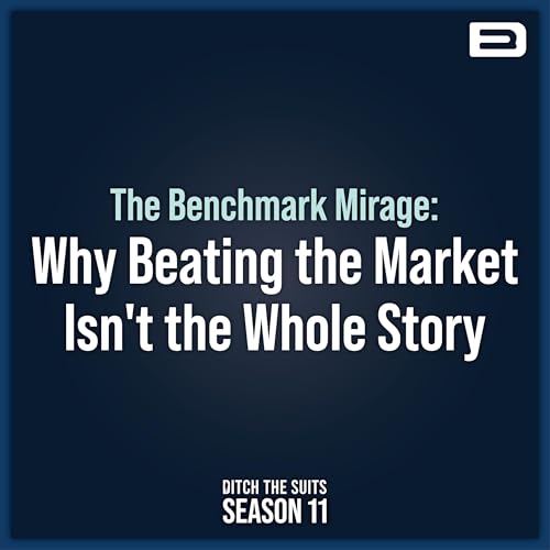 The Benchmark Mirage: Why Beating the Market Isn't The Whole Story - EP. 181 Podcast Por arte de portada