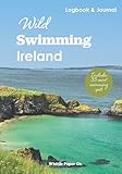  Wild Swimming Ireland Logbook: Motivation Journal for Cold Water Swimming at Hidden Beaches, Loughs & Rivers; Includes list of secret outdoor swimming spots