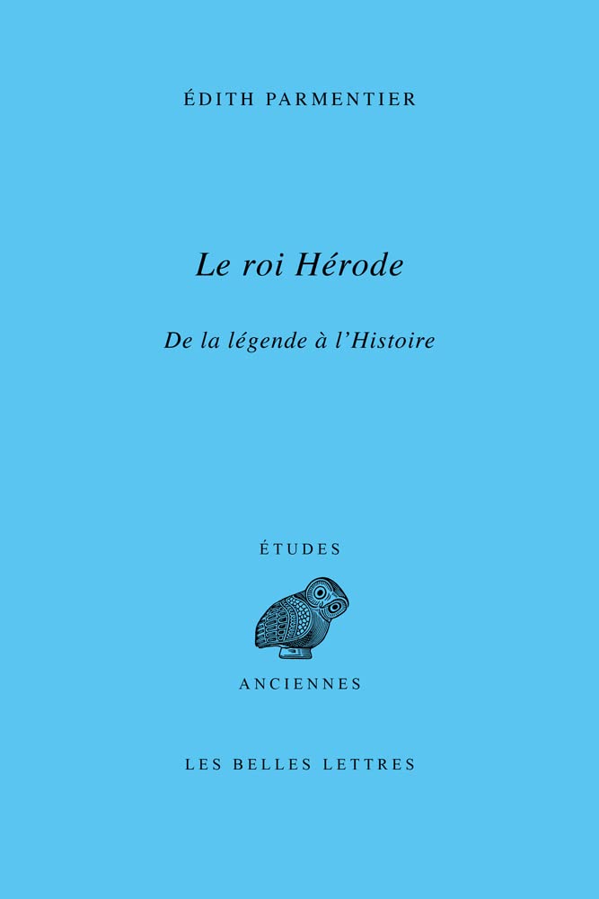 Le roi Hérode: De la légende à l'Histoire