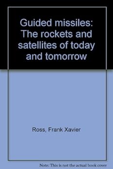 Hardcover Guided missiles: The rockets and satellites of today and tomorrow Book