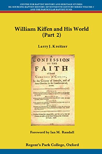 William Kiffen and his World (Part 2) (Centre for Baptist History and Heritage Studies - Re-Sourcing Baptist History: Seventeenth Century Series)