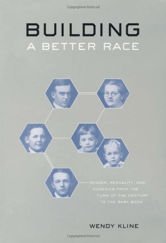 Building a Better Race: Gender, Sexuality, and Eugenics from the Turn of the Century to the Baby Boom