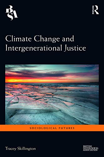 Climate Change and Intergenerational Justice (Sociological Futures)      1st Edition, Kindle Edition