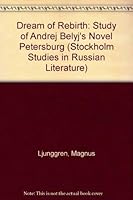The Dream of Rebirth: A Study of Andrej Belyj's Novel (Stockholm Studies in Russian Literature) 9122005862 Book Cover