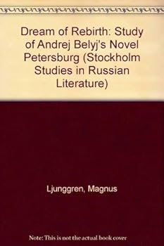 The Dream of Rebirth: A Study of Andrej Belyj's Novel (Stockholm Studies in Russian Literature)