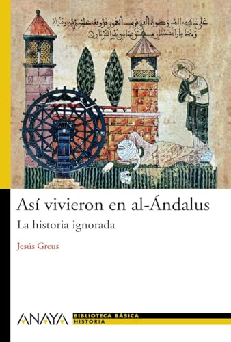 Así vivieron en al-Ándalus: La historia ignorada (Spanish Edition)