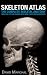 Skeleton Atlas: The complete Skeletal Anatomy: Skeletal System images with Bone Fracture references